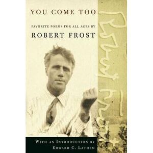 You Come Too: Favorite Poems for Readers of All Ages -- Robert Frost